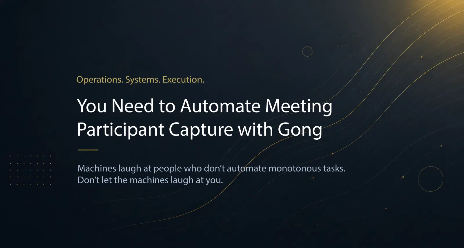 You Need to Automate Meeting Participant Capture with Gong You Need to Automate Meeting Participant Capture with Gong